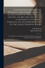 Controversy Between Dr. Ryerson, Chief Superintendent of Education in Upper Canada, and Rev. J.M. Bruyere, Rector of St. Michael's Cathedral, Toronto,