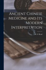 Ancient Chinese Medicine and Its Modern Interpretation