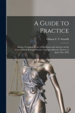Guide to Practice [microform]