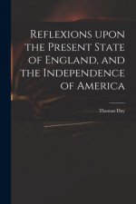 Reflexions Upon the Present State of England, and the Independence of America