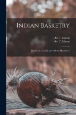 Indian Basketry: Studies in a Textile Art Without Machinery; 1