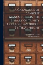 Catalogue of Sanskrit Manuscripts in the Library of Trinity College, Cambridge. By Th. Aufrecht
