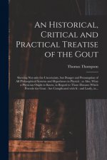 Historical, Critical and Practical Treatise of the Gout