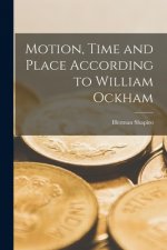 Motion, Time and Place According to William Ockham