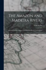 Amazon and Madeira Rivers; Sketches and Descriptions From the Note-book of an Explorer