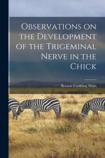 Observations on the Development of the Trigeminal Nerve in the Chick