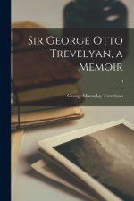 Sir George Otto Trevelyan, a Memoir; 0
