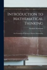 Introduction to Mathematical Thinking: the Formation of Concepts in Modern Mathematics;