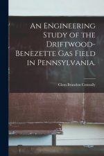 An Engineering Study of the Driftwood-benezette Gas Field in Pennsylvania.