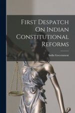 First Despatch On Indian Constitutional Reforms