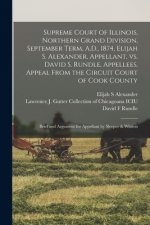 Supreme Court of Illinois, Northern Grand Division, September Term, A.D., 1874, Elijah S. Alexander, Appellant, Vs. David S. Rundle, Appellees, Appeal