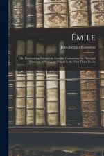 Emile; or, Concerning Education, Extracts Containing the Principal Elements of Pedagogy Found in the First Three Books