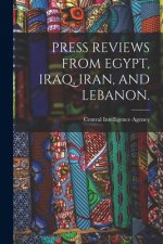 Press Reviews from Egypt, Iraq, Iran, and Lebanon.
