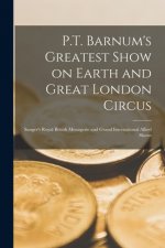 P.T. Barnum's Greatest Show on Earth and Great London Circus [microform]