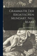 Grammatik Der Kroatischen Mundart, Neu Bearb