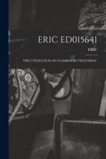 Eric Ed015641: The Utilization of Classroom Television.