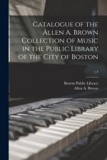 Catalogue of the Allen A. Brown Collection of Music in the Public Library of the City of Boston; v.4