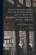 Count Michael Maier, Doctor of Philosophy and of Medicine, Alchemist, Rosicrucian, Mystic, 1568-1622
