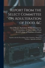 Report From the Select Committee on Adulteration of Food, &c