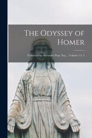The Odyssey of Homer; Translated by Alexander Pope, Esq ... Volume 1 4. 3
