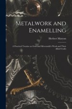 Metalwork and Enamelling; a Practical Treatise on Gold and Silversmith's Work and Their Allied Crafts