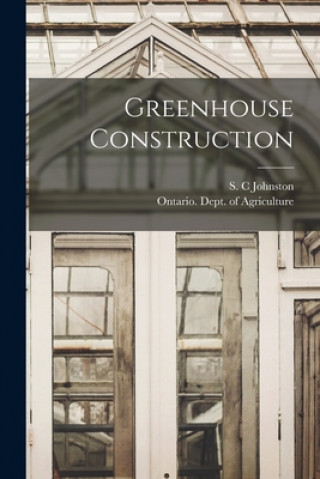 Greenhouse Construction [microform]