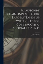 Manuscript Commonplace Book, Largely Taken up With Rules for Constructing Sundials, Ca. 1745
