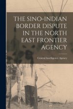 The Sino-Indian Border Dispute in the North East Frontier Agency