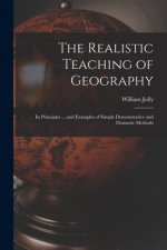 Realistic Teaching of Geography; Its Principles ... and Examples of Simple Demonstrative and Dramatic Methods