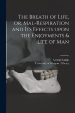 The Breath of Life, or, Mal-respiration and Its Effects Upon the Enjoyments & Life of Man