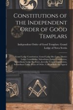 Constitutions of the Independent Order of Good Templars [microform]