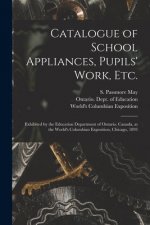 Catalogue of School Appliances, Pupils' Work, Etc. [microform]