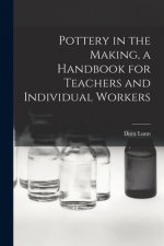 Pottery in the Making, a Handbook for Teachers and Individual Workers