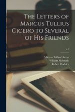 The Letters of Marcus Tullius Cicero to Several of His Friends; v.1