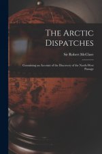 The Arctic Dispatches [microform]: Containing an Account of the Discovery of the North-West Passage