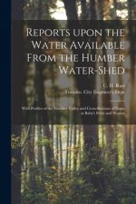 Reports Upon the Water Available From the Humber Water-shed [microform]