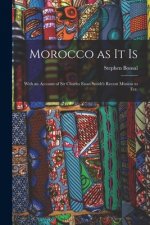 Morocco as It is: With an Account of Sir Charles Euan Smith's Recent Mission to Fez.