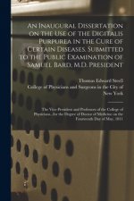 Inaugural Dissertation on the Use of the Digitalis Purpurea in the Cure of Certain Diseases. Submitted to the Public Examination of Samuel Bard, M.D.