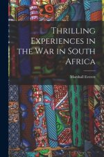 Thrilling Experiences in the War in South Africa [microform]