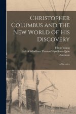 Christopher Columbus and the New World of His Discovery: a Narrative