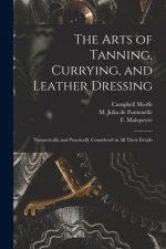 Arts of Tanning, Currying, and Leather Dressing