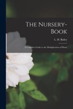 The Nursery-book: a Complete Guide to the Multiplication of Plants