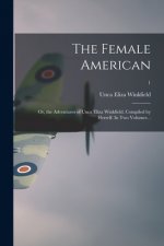 Female American; or, the Adventures of Unca Eliza Winkfield. Compiled by Herself. In Two Volumes. .; 1