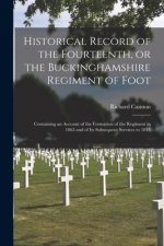 Historical Record of the Fourteenth, or the Buckinghamshire Regiment of Foot [microform]