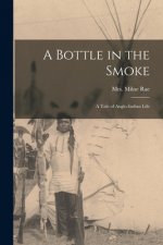 A Bottle in the Smoke [microform]: a Tale of Anglo-Indian Life