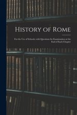 History of Rome: for the Use of Schools; With Questions for Examination at the End of Each Chapter