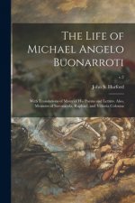 Life of Michael Angelo Buonarroti; With Translations of Many of His Poems and Letters. Also, Memoirs of Savonarola, Raphael, and Vittoria Colonna; v.2