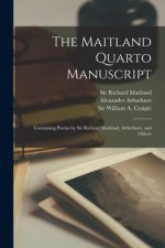 The Maitland Quarto Manuscript: Containing Poems by Sir Richard Maitland, Arbuthnot, and Others