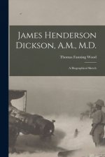 James Henderson Dickson, A.M., M.D.