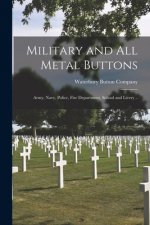 Military and All Metal Buttons: Army, Navy, Police, Fire Department, School and Livery ..